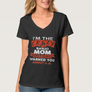 Womens Im The Crazy Banjo Mum Everyone Warned You T-Shirt