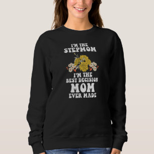 Womens I'm the stepmom I'm the best decision mum s Sweatshirt