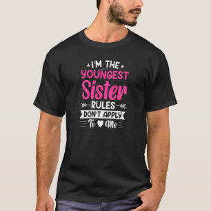 Womens I'm The Youngest Sister Rules Don't Apply T T-Shirt