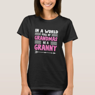 Womens In A World Full Of Grandmas Be A Granny Gi T-Shirt