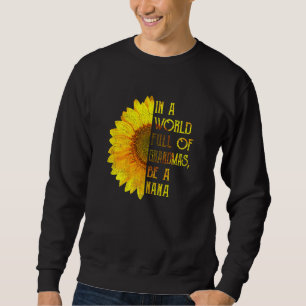 Womens In A World Full Of Grandmas Be A Nana  Sunf Sweatshirt