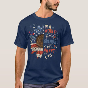 Womens In A World Full Of Grandmas Be A Nanny Sunf T-Shirt
