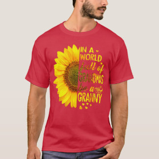 Womens In a world full of grandmas be Granny Sunfl T-Shirt