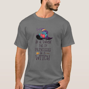 Womens In A World Full Of Princesses Be A Witch Ha T-Shirt