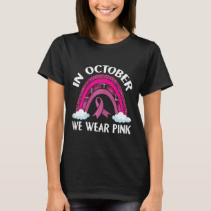 Womens In October We Wear Pink Rainbow Breast Canc T-Shirt