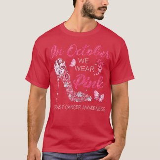 Womens In October We Wear Pink Ribbon High Heel Br T-Shirt