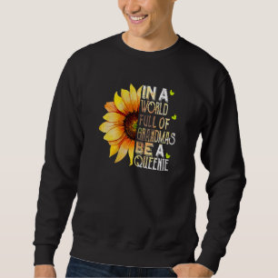 Womens In World Full Of Grandmas Be A Queenie Sunf Sweatshirt