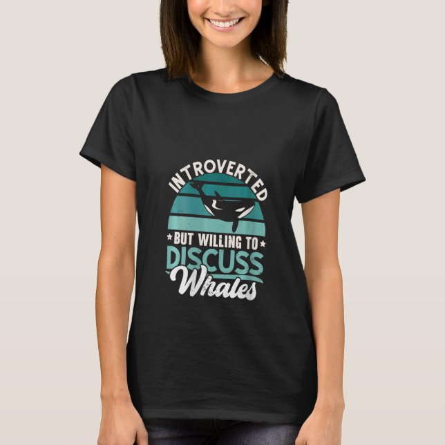 Womens Introverted But Willing To Discuss Whales W T-Shirt (Front)