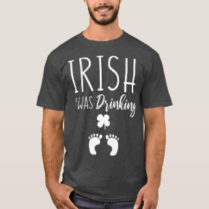 Womens Irish I was Drinking Funny St Patricks Day T-Shirt