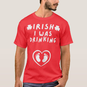 Womens Irish I was Drinking Pregnancy Announcement T-Shirt