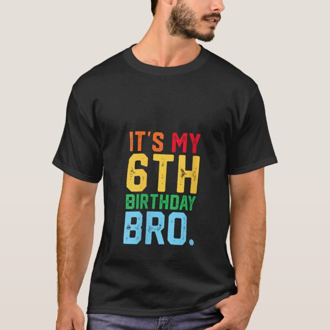 Womens It s My 6th Birthday Bro Funny 6 Year Old P T-Shirt (Front)