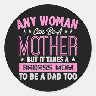 Womens It Takes A Badass Mom To Be A Dad Single Classic Round Sticker