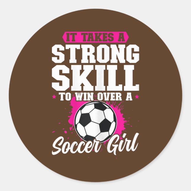 Womens It takes a strong skillsoccer girl soccer Classic Round Sticker (Front)