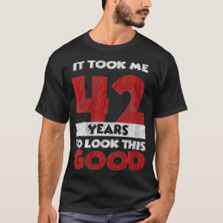 Womens It Took Me 42 Years To Look This Good 42nd  T-Shirt