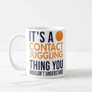 Womens It'S A Contact Juggling Thing Ball Juggler Coffee Mug