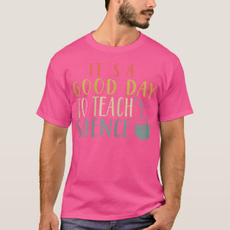 Womens It's a Good Day to Teach Science Funny Scie T-Shirt