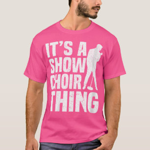 Womens Its A Show Choir Thing Opera Singer T-Shirt