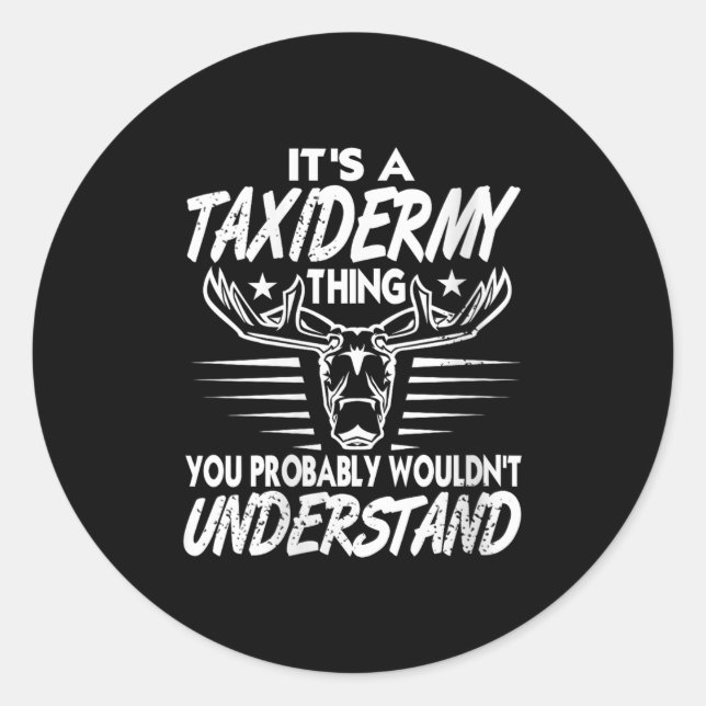Womens It's A Taxidermy Thing You Wouldn't Underst Classic Round Sticker (Front)