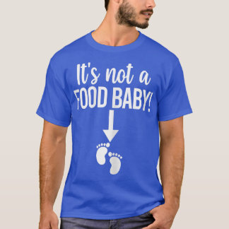 Womens It's Not A Food Baby Funny Thanksgiving Pre T-Shirt