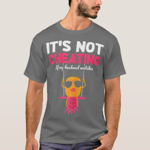 Womens It's Not Cheating If My Husband Watches Swi T-Shirt