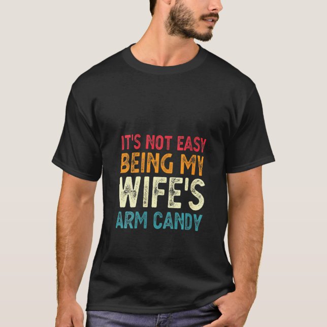 Womens It's Not Easy Being My Wife's Arm Candy  Fa T-Shirt (Front)