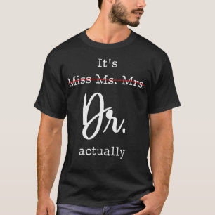 Womens It'S Not Miss Ms Mrs It'S Dr Actually T-Shirt