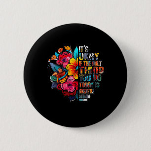 Womens Its Okay If The Only Thing You Do Today Is 6 Cm Round Badge