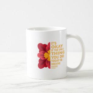 Womens Its Okay If The Only Thing You Do Today Is Coffee Mug