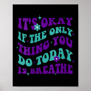 Womens Its Okay If The Only Thing You Do Today Is Poster