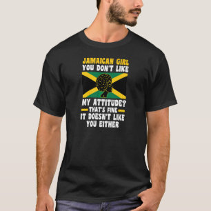 Womens Jamaican Girl You Don't Like My Attitude Ja T-Shirt