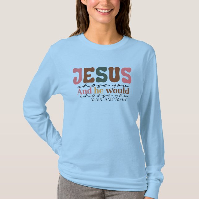Women's Jesus Chose You Long Sleeve Tee (Front)