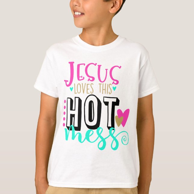 Womens Jesus Loves this Hot Mess T-Shirt (Front)