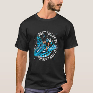 Womens Jet Ski Do Not Follow Me You Won't Make It T-Shirt