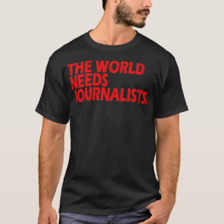 Womens Journalists Quote  The World Needs Journali T-Shirt