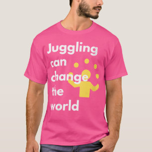 Womens Juggling Can Change The World Juggling Act T-Shirt
