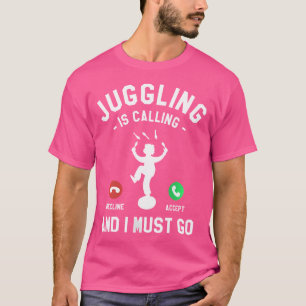 Womens Juggling Is Calling And I Must Go Juggler J T-Shirt