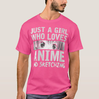 Womens Just A Girl Who Loves Anime And Sketching K T-Shirt