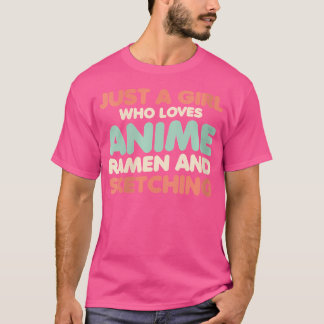 Womens Just A Girl Who Loves Anime Ramen And Sketc T-Shirt