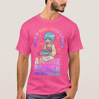 Womens Just A Girl Who Loves Anime Ramen And Sketc T-Shirt