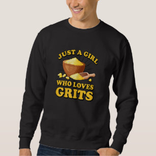 Womens Just a girl who loves Grits Funny Porridge Sweatshirt