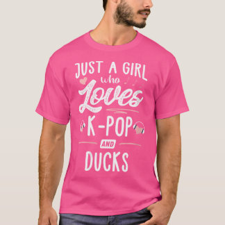 Womens Just A Girl Who Loves K-Pop And Ducks Gift T-Shirt