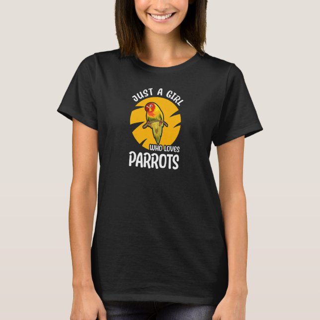 Womens Just A Girl Who Loves Parrots - Birding Par T-Shirt (Front)