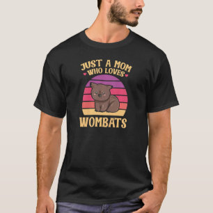 Womens Just A Mum Who Loves Wombats Quote For A Wo T-Shirt