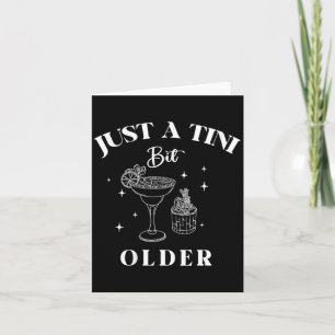 Womens Just A Tini Bit Older Birthday Funny Quote Card