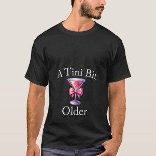 Womens Just A Tini Bit Older Martini Pink Coquette T-Shirt