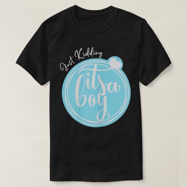 Womens Just, Kidding It's A Boy  Funny Gender Reve T-Shirt (Design Front)