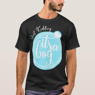 Womens Just, Kidding It's A Boy  Funny Gender Reve T-Shirt