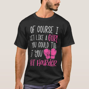 Womens Kickboxing Gift Of Course I Hit Like A Girl T-Shirt