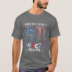 Womens Kinda Busy Being A Soccer Mum Soccer Mother T-Shirt