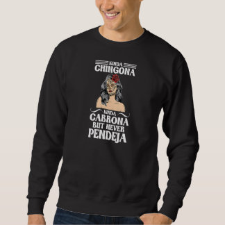 Womens Kinda Chigona kinda Cabrona Mexican girl Ca Sweatshirt